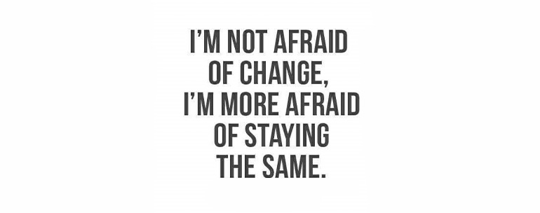 Life Change 6 Reasons Why We are Afraid to Change